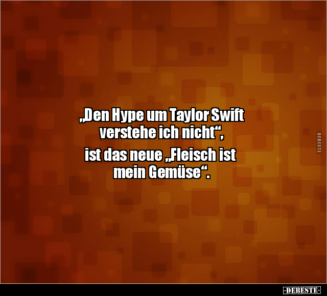 "Den Hype um Taylor Swift verstehe ich nicht".. - Lustige Bilder | DEBESTE.de