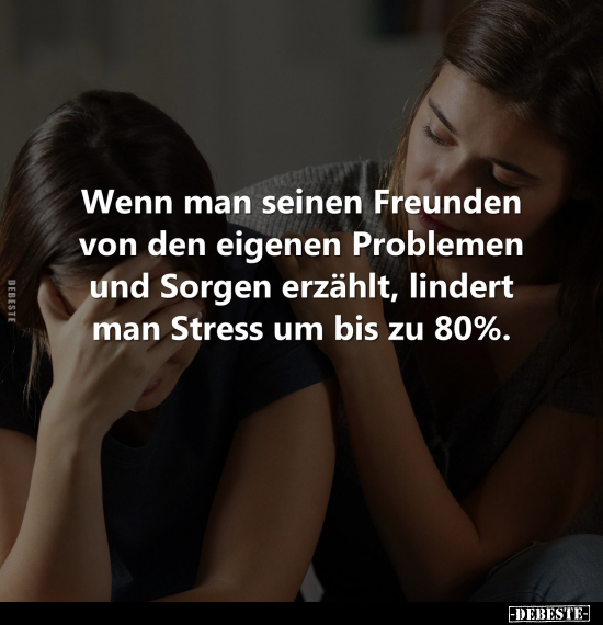 Wenn man seinen Freunden von den eigenen Problemen und.. - Lustige Bilder | DEBESTE.de