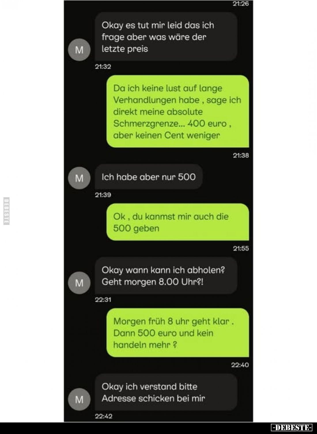 Okay es tut mir leid das ich frage aber was wäre der letzte preis
-
Da ich keine lust auf lange Verhandlungen habe, sage ic...