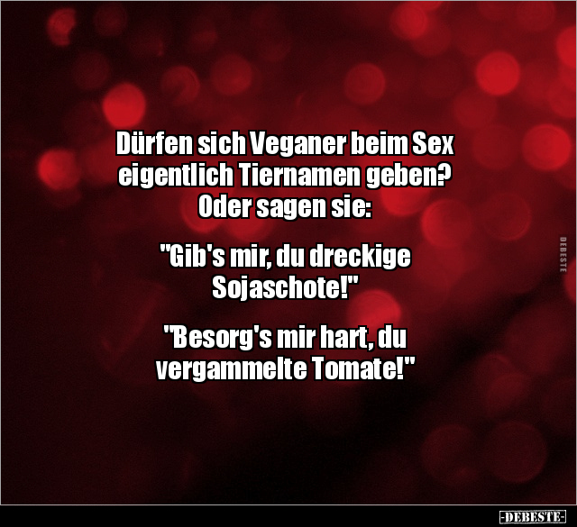 Dürfen sich Veganer beim S*ex eigentlich Tiernamen geben?.. - Lustige Bilder | DEBESTE.de