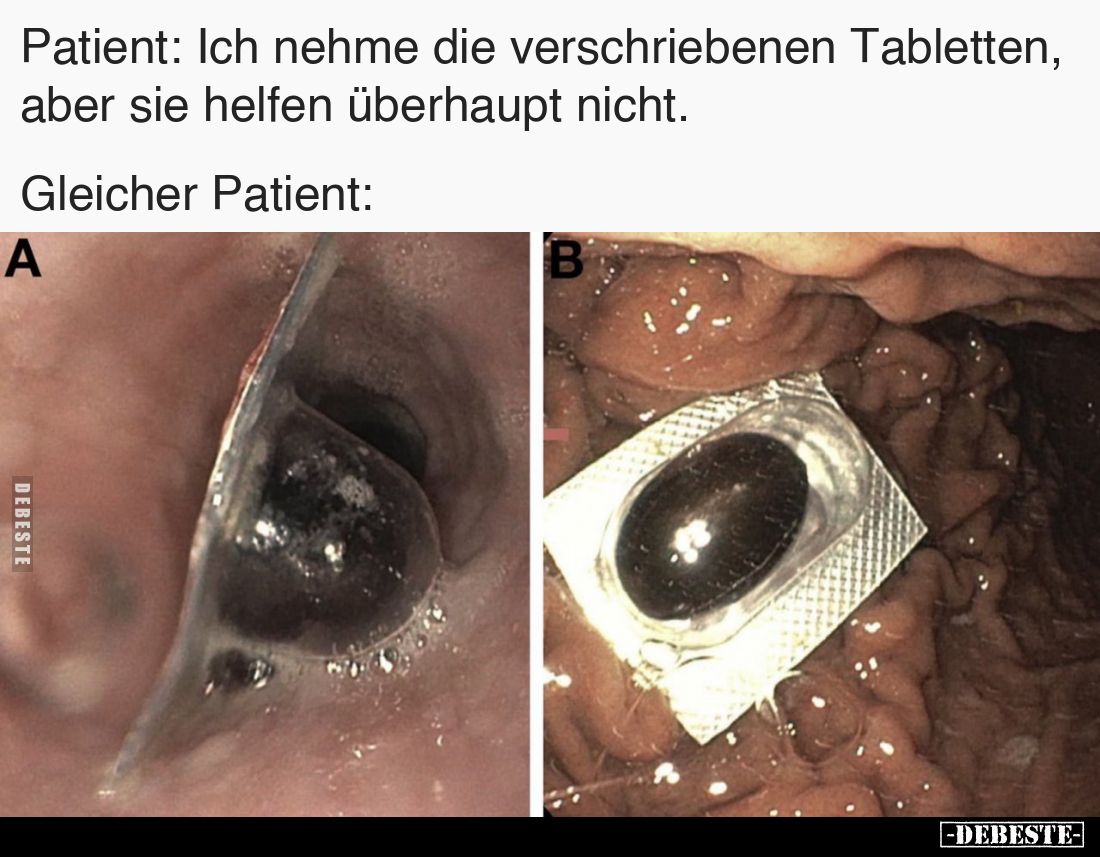 Patient: Ich nehme die verschriebenen Tabletten, aber sie helfen überhaupt nicht. 
Gleicher Patient: