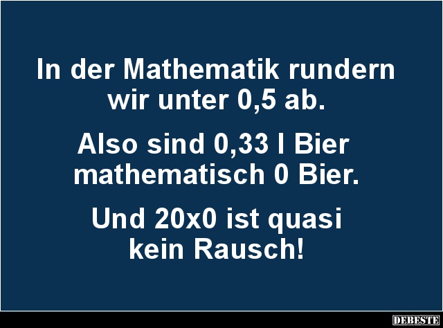 In der Mathematik rundern wir unter 0,5 ab.. - Lustige Bilder | DEBESTE.de