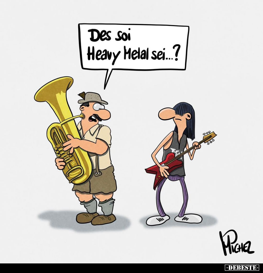 Des soi
Heavy Metal sei...?