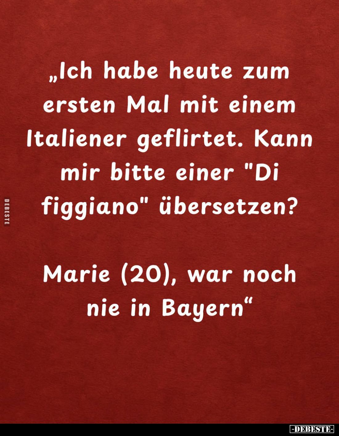Ich habe heute zum ersten Mal mit einem Italiener geflirtet. Kann mir bitte einer "Di figgiano" übersetzen? -
Mari...
