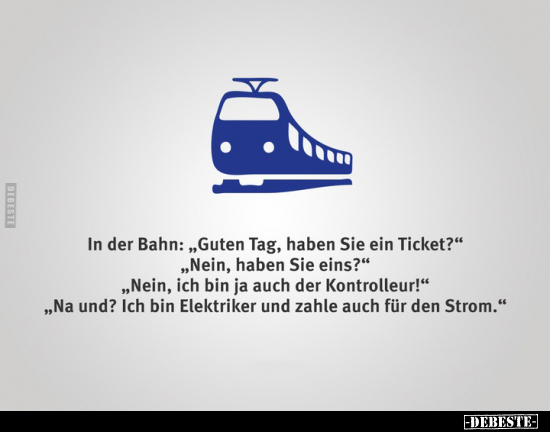 In der Bahn: - "Guten Tag, haben Sie ein Ticket?".. - Lustige Bilder | DEBESTE.de