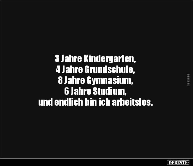 3 Jahre Kindergarten, 4 Jahre Grundschule, 8 Jahre.. - Lustige Bilder | DEBESTE.de