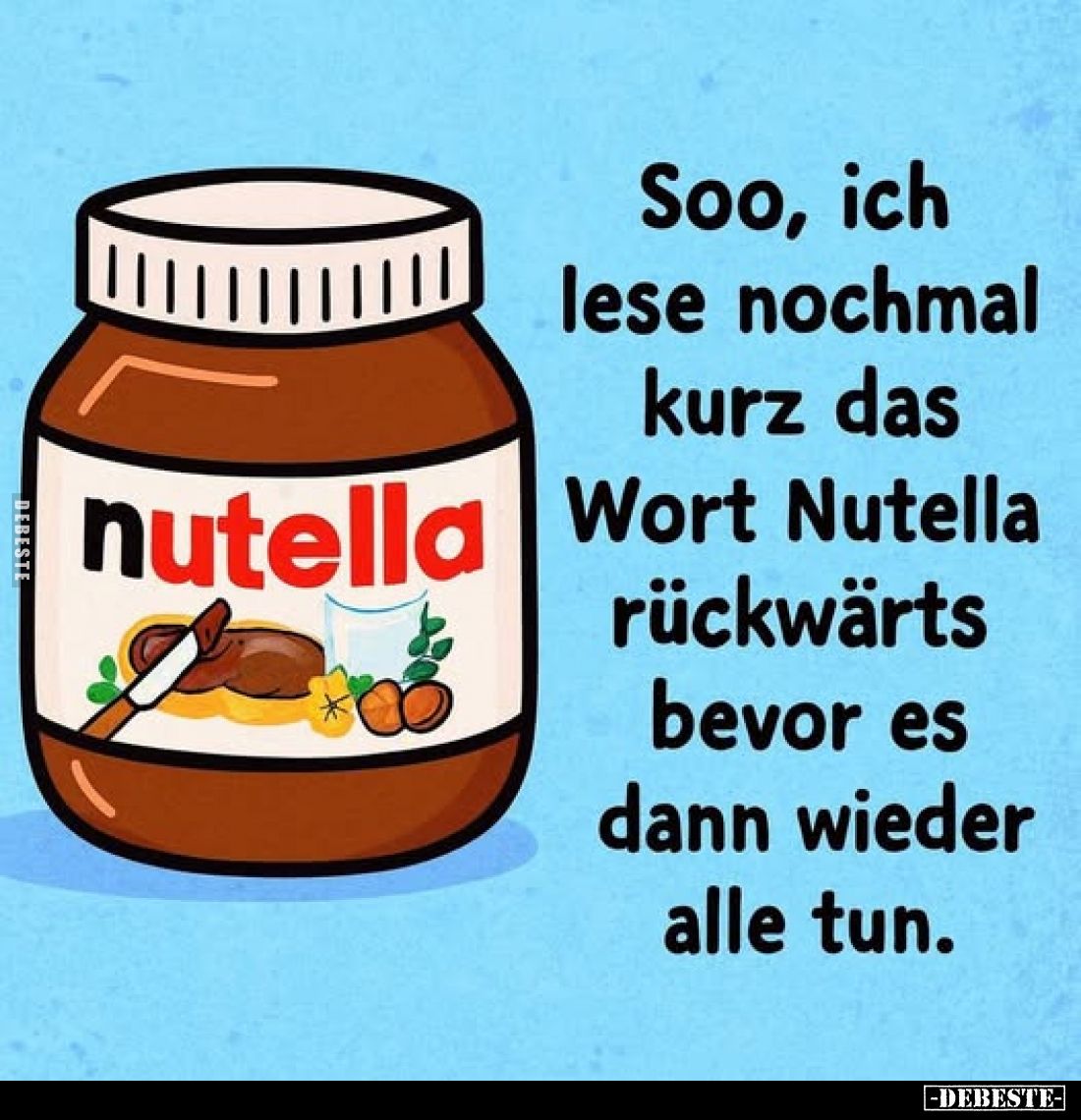 Soo, ich lese nochmal kurz das Wort Nutella rückwärts bevor es dann wieder alle tun.