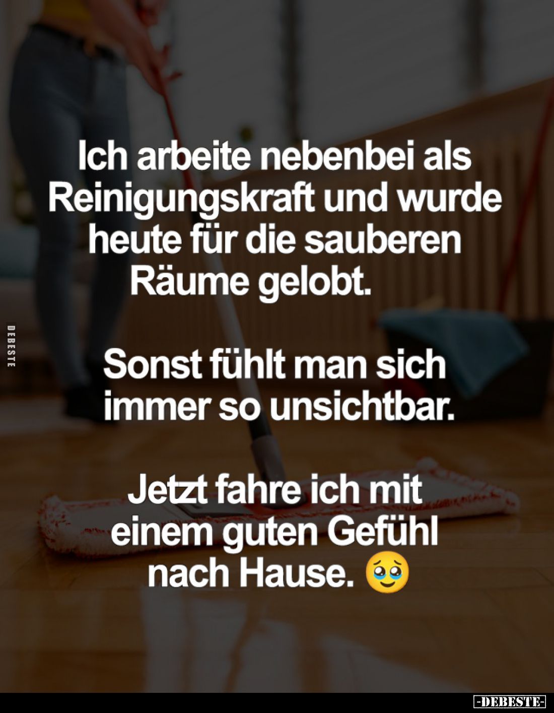 Ich arbeite nebenbei als Reinigungskraft und wurde heute für die sauberen Räume gelobt.
Sonst fühlt man sich immer so unsich...
