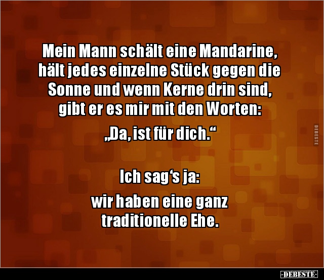 Mein Mann schält eine Mandarine, hält jedes einzelne Stück.. - Lustige Bilder | DEBESTE.de