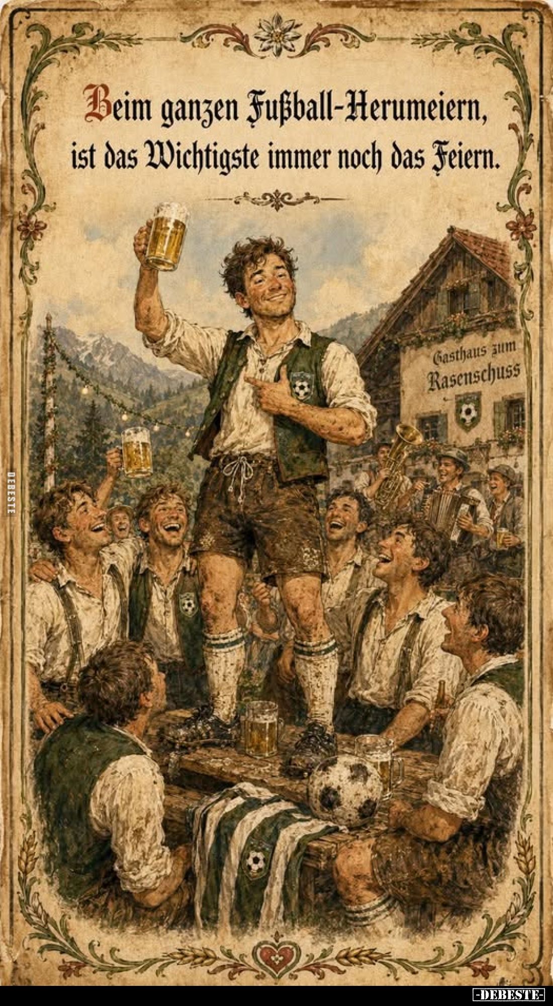 Beim ganzen Fußball-Herumeiern, ist das Wichtigste immer noch das Feiern.