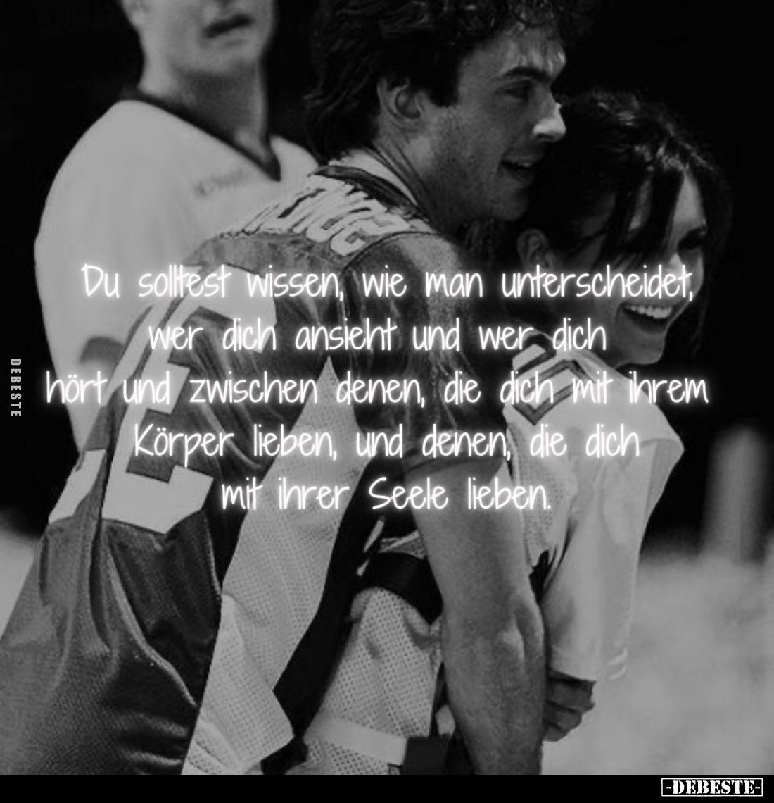 Du solltest wissen, wie man unterscheidet, wer dich ansieht und wer dich hört und zwischen denen, die dich mit ihrem Körper l...
