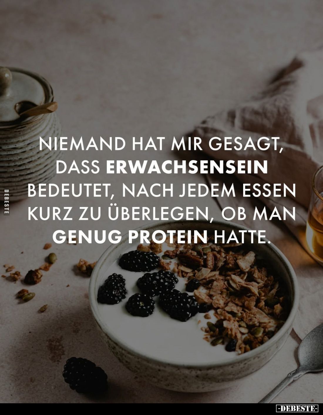 Niemand hat mir gesagt, dass Erwachsensein bedeutet, nach jedem Essen kurz zu überlegen, ob man genug Protein hatte.