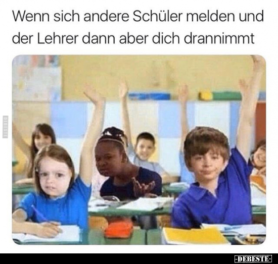 Wenn sich andere Schüler melden und der Lehrer dann aber.. - Lustige Bilder | DEBESTE.de