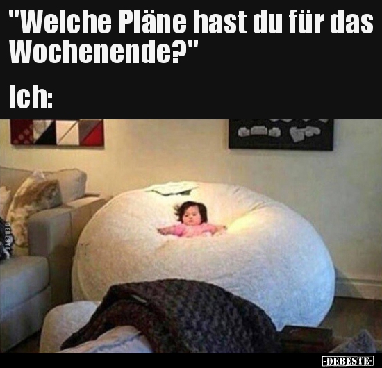 "Welche Pläne hast du für das Wochenende?" Ich..