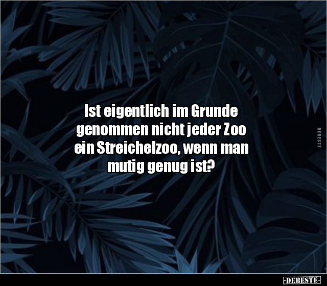 Ist eigentlich im Grunde genommen nicht jeder Zoo ein.. - Lustige Bilder | DEBESTE.de