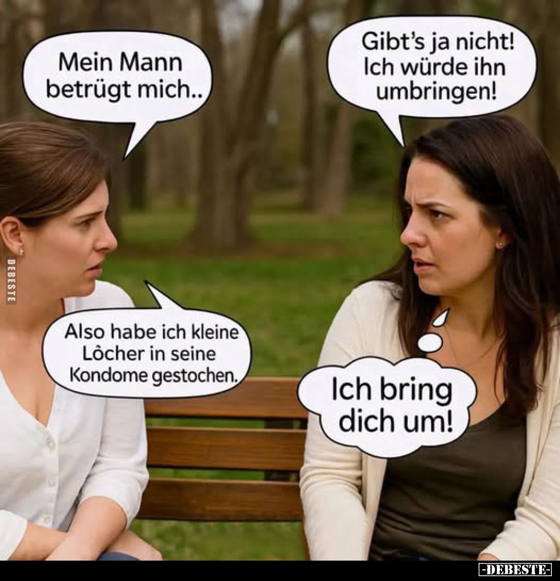 Mein Mann betrügt mich.. -
Gibt's ja nicht! Ich würde ihn umbringen! -
Also habe ich kleine Löcher in seine Kondome gestoch...