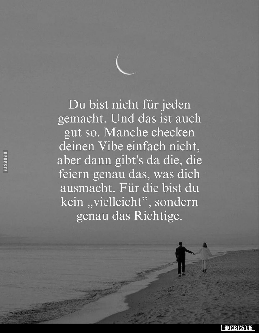 Du bist nicht für jeden gemacht. Und das ist auch gut so. Manche checken deinen Vibe einfach nicht, aber dann gibt's da die, ...