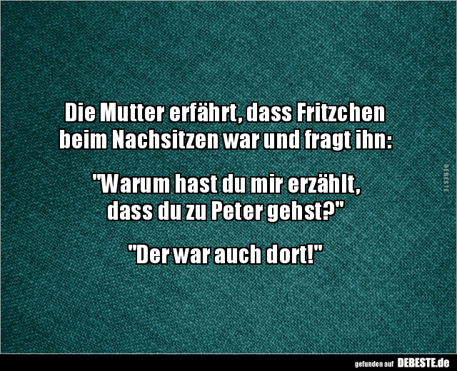 Die Mutter erfährt, dass Fritzchenbeim Nachsitzen war.. - Lustige Bilder | DEBESTE.de