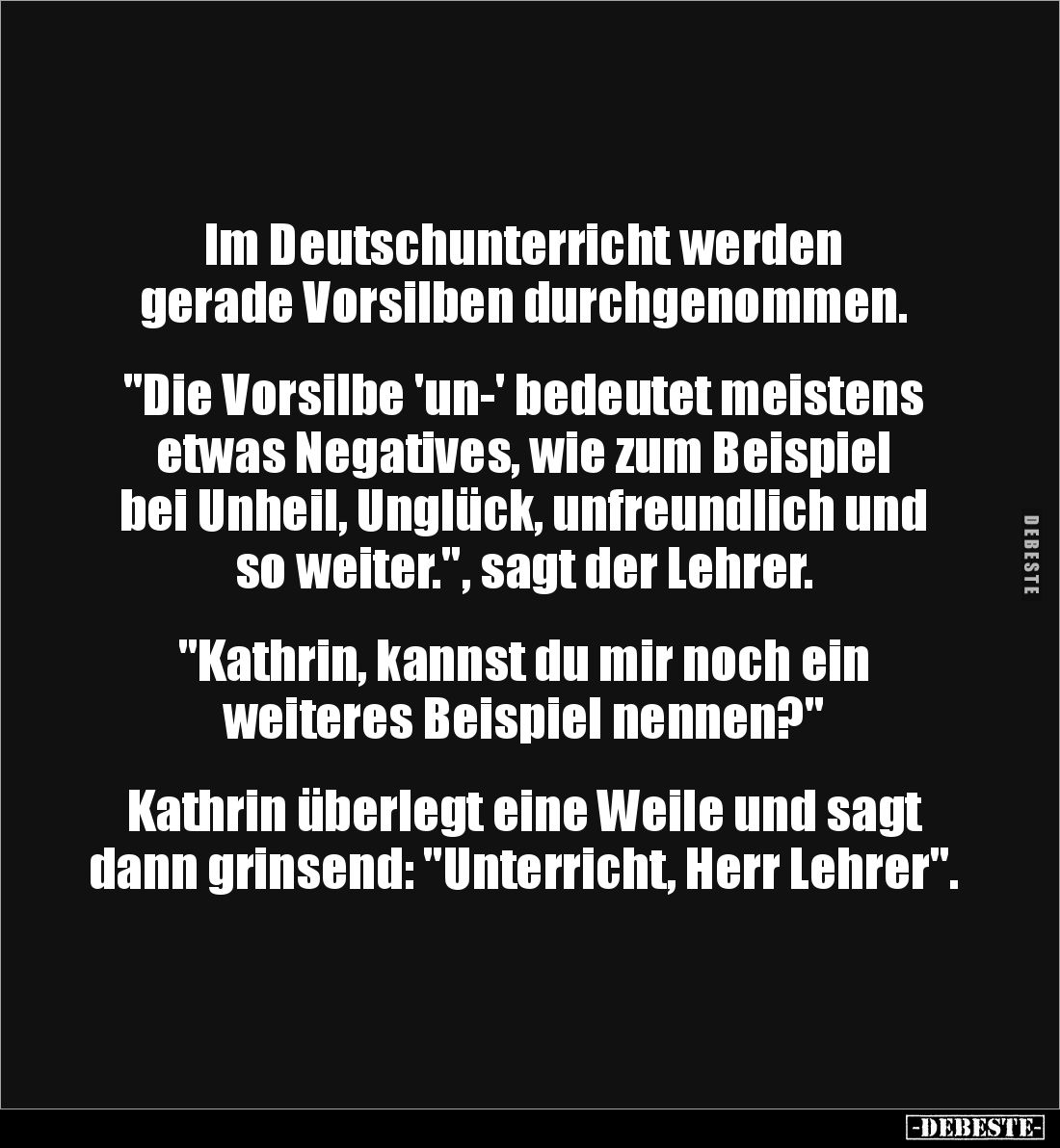 Im Deutschunterricht werden 
gerade Vorsilben durchgenommen.


"Die Vorsilbe 'un-' bedeutet meistens etwas Negatives...