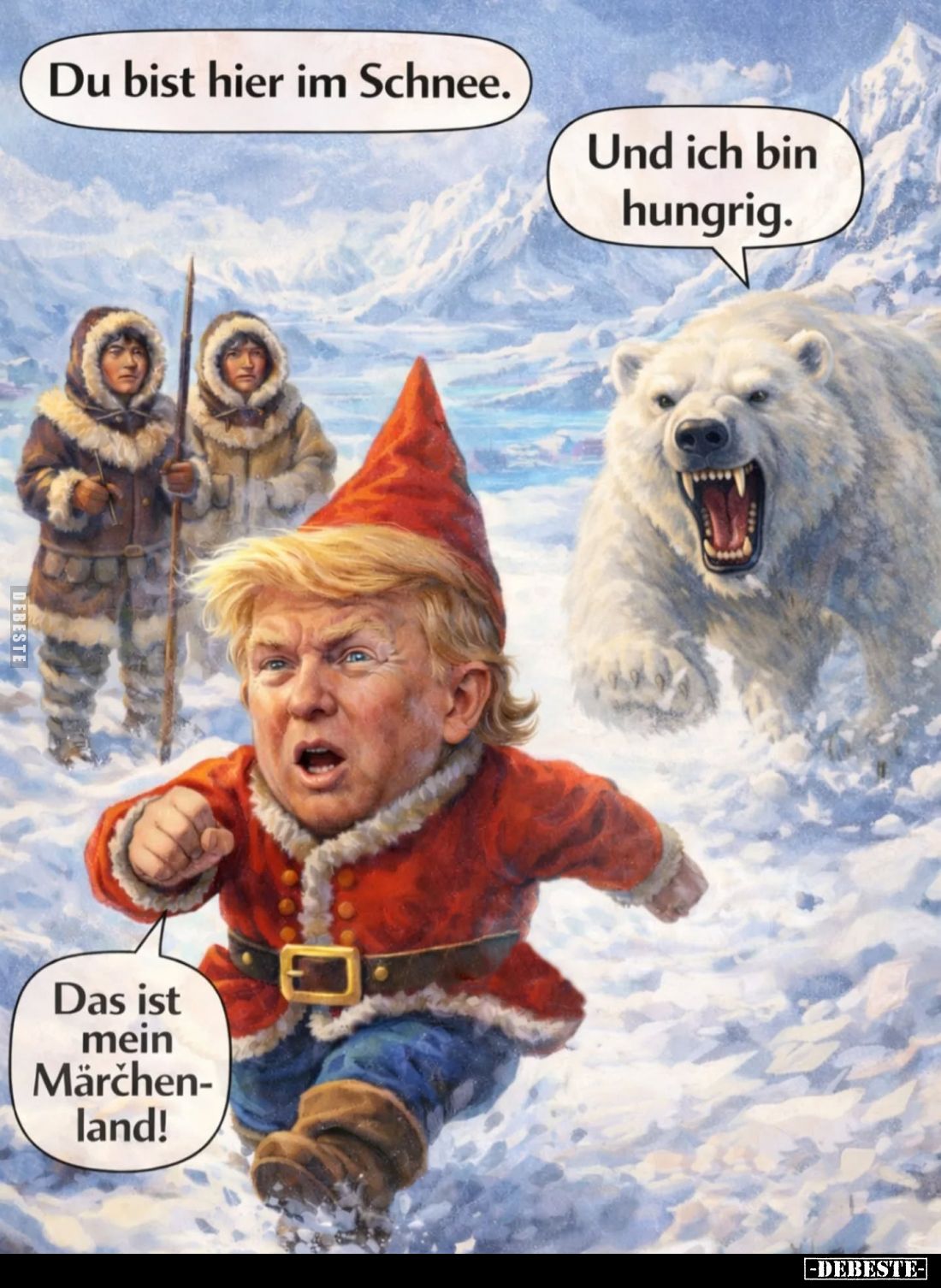 Du bist hier im Schnee. -
Und ich bin hungrig.
-
Das ist mein Märchenland!