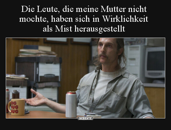 Die Leute, die meine Mutter nicht mochte, haben sich in.. - Lustige Bilder | DEBESTE.de