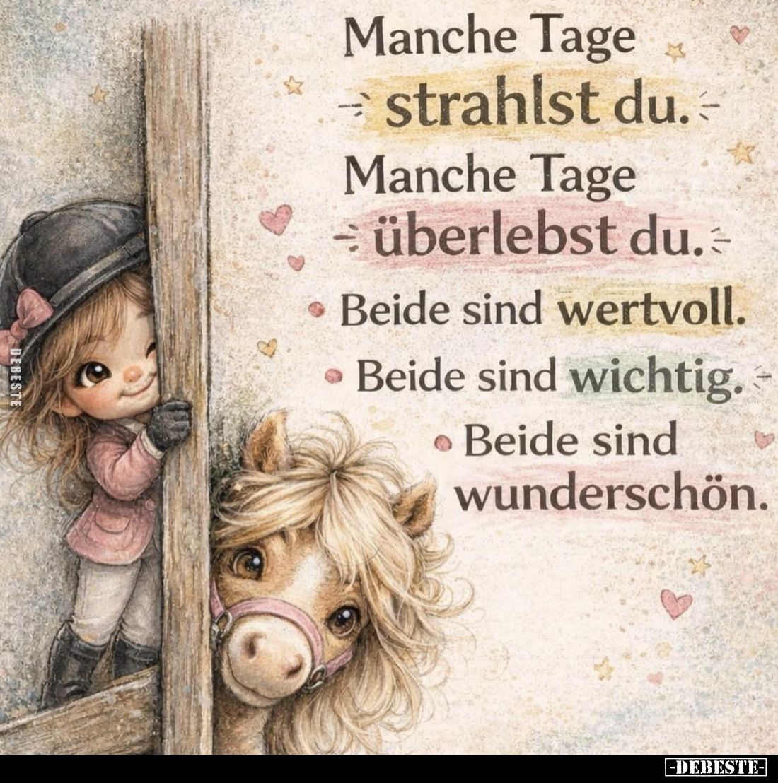 Manche Tage strahlst du.
Manche Tage überlebst du.
Beide sind wertvoll.
Beide sind wichtig.
Beide sind wunderschön.
