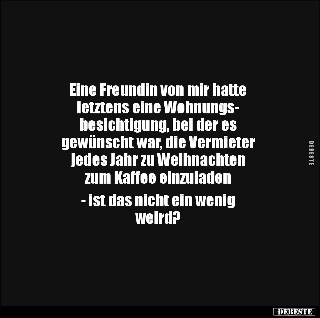 Eine Freundin von mir hatte 
letztens eine Wohnungs-
besichtigung, bei der es 
gewünscht war, die Vermieter 
jedes Jahr z...