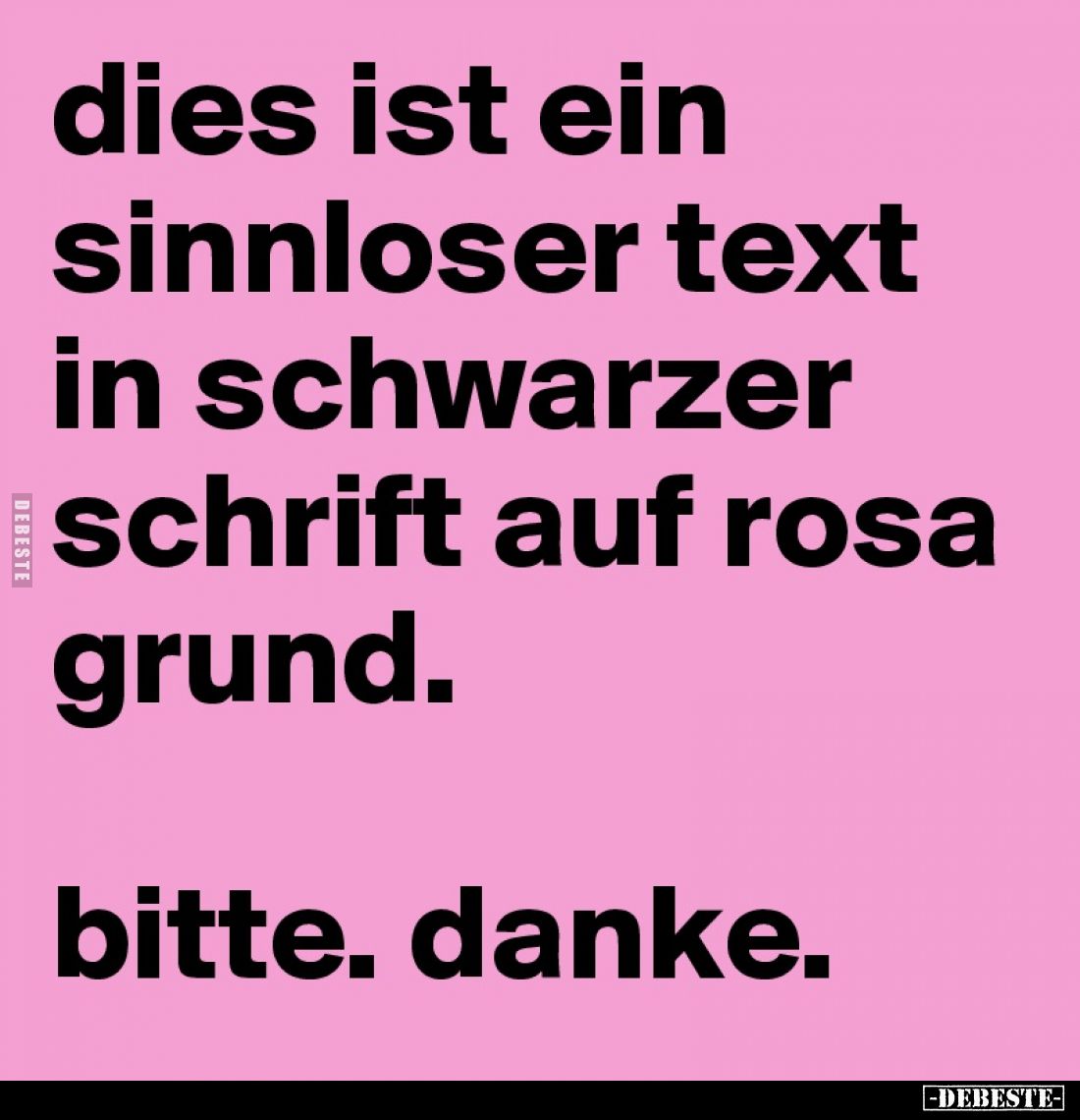 Dies ist ein sinnloser Text in schwarzer Schrift auf rosa Grund.
Bitte. Danke.
