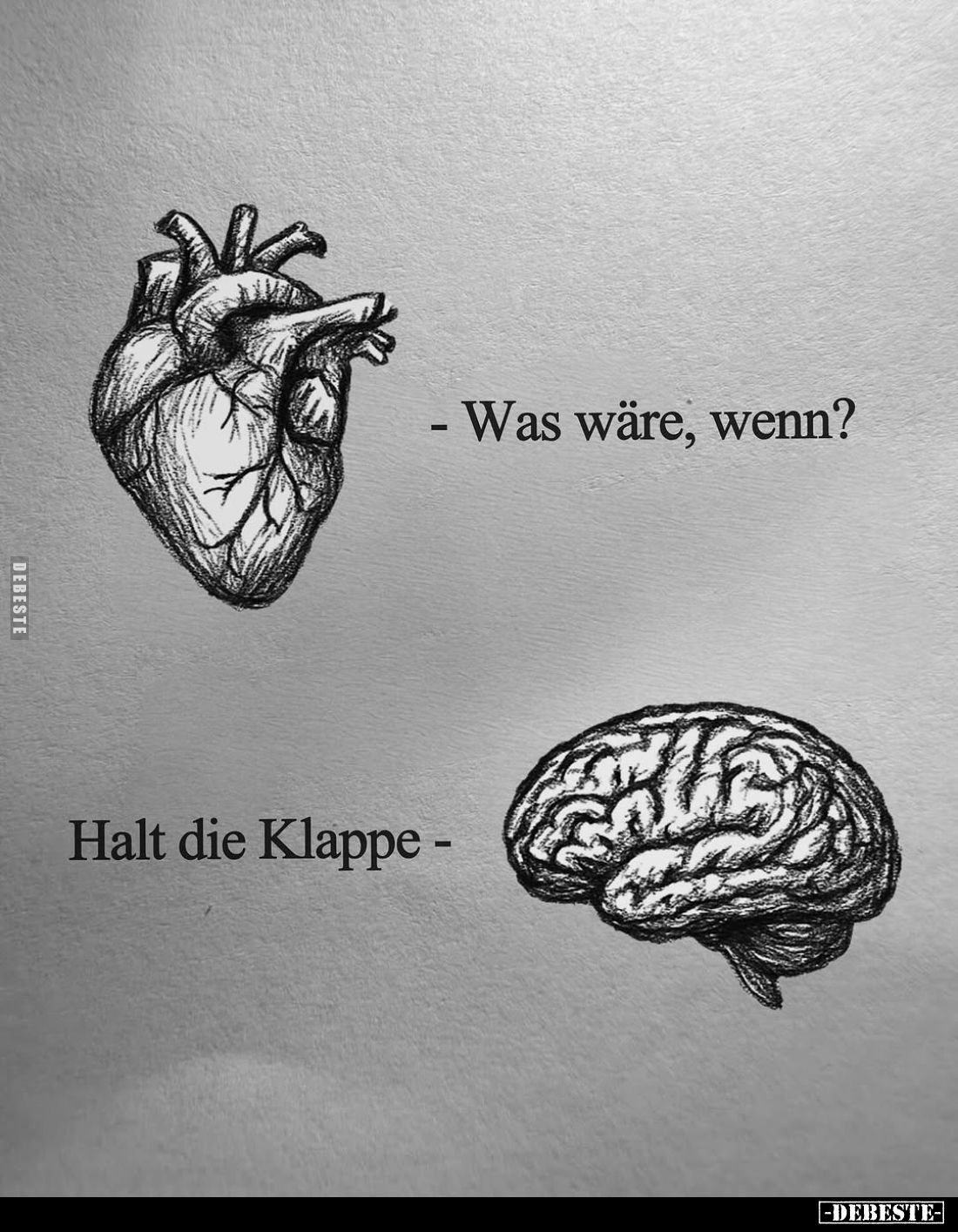 - Was wäre, wenn?
Halt die Klappe -