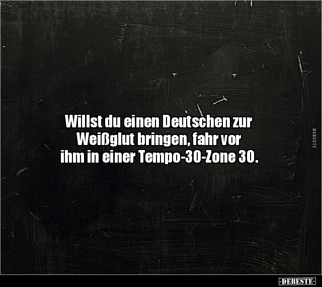 Willst du einen Deutschen zur Weißglut bringen, fahr vor.. - Lustige Bilder | DEBESTE.de