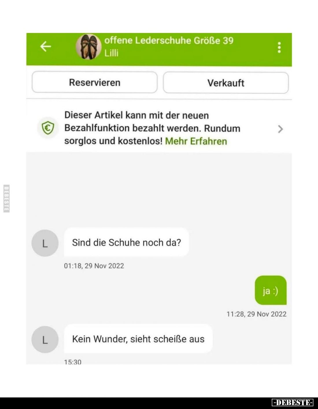 Offene Lederschuhe Größe 39,
Lilli.

Sind die Schuhe noch da?

ja :).

Kein Wunder, sieht scheiße aus.