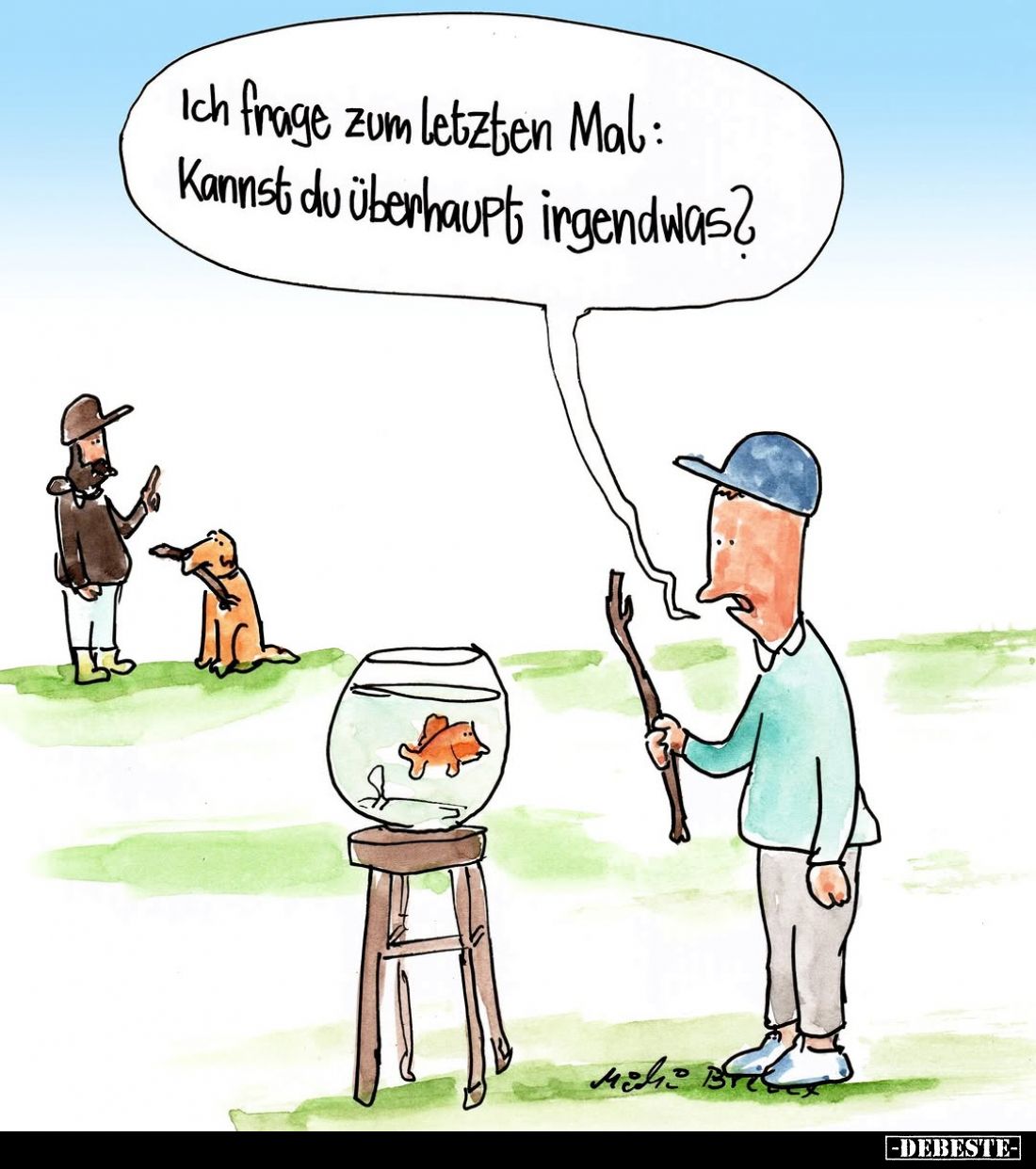 Ich frage zum letzten Mal: Kannst du überhaupt irgendwas?