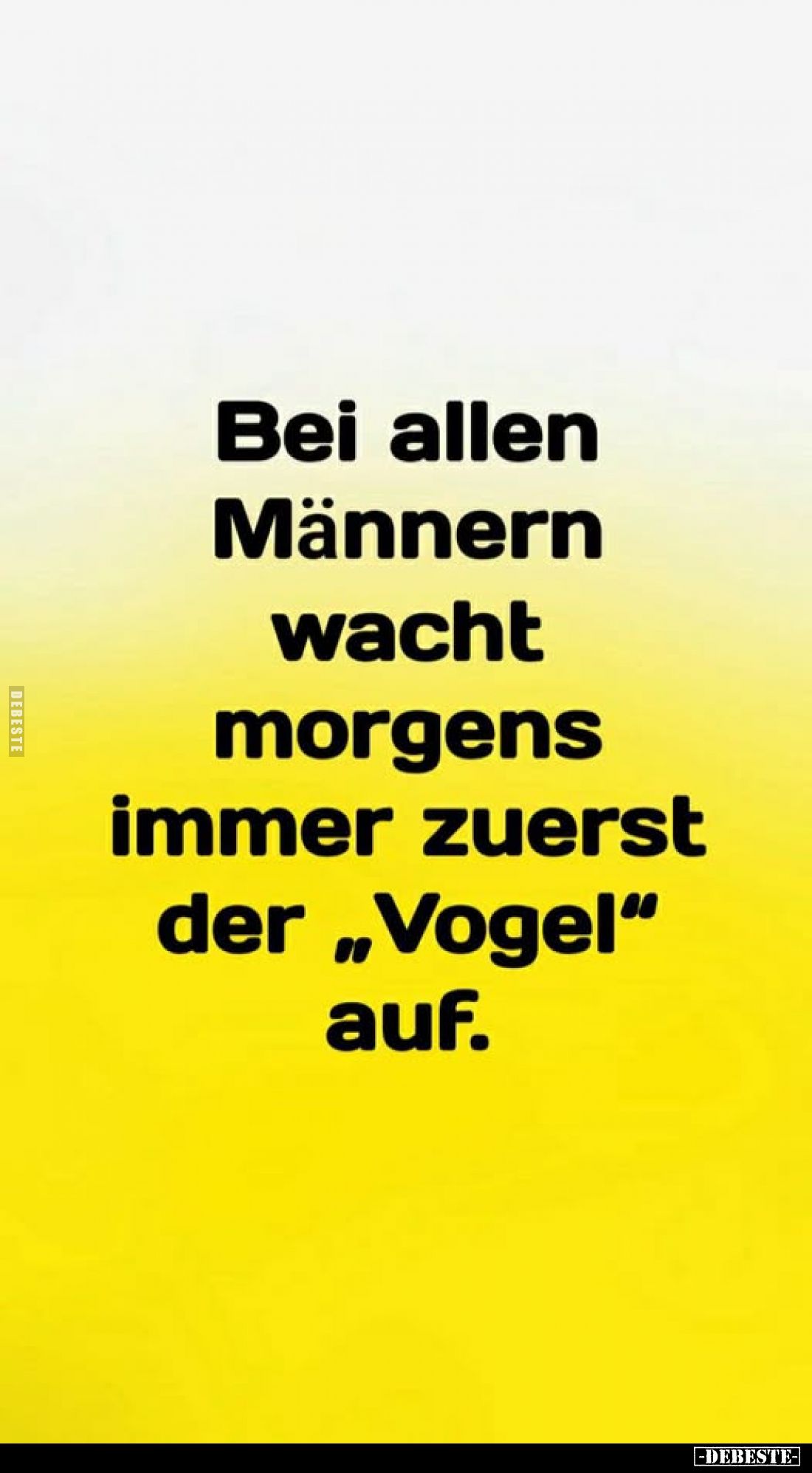 Bei allen Männern wacht morgens immer zuerst der „Vogel" auf.