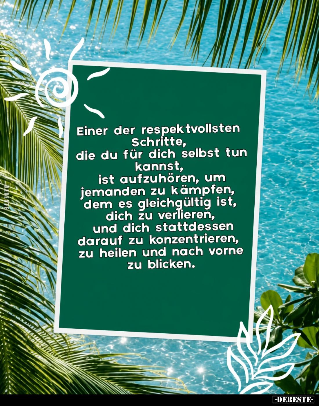 Einer der respektvollsten Schritte,
die du für dich selbst tun kannst,
ist aufzuhören, um jemanden zu kämpfen,
dem es glei...
