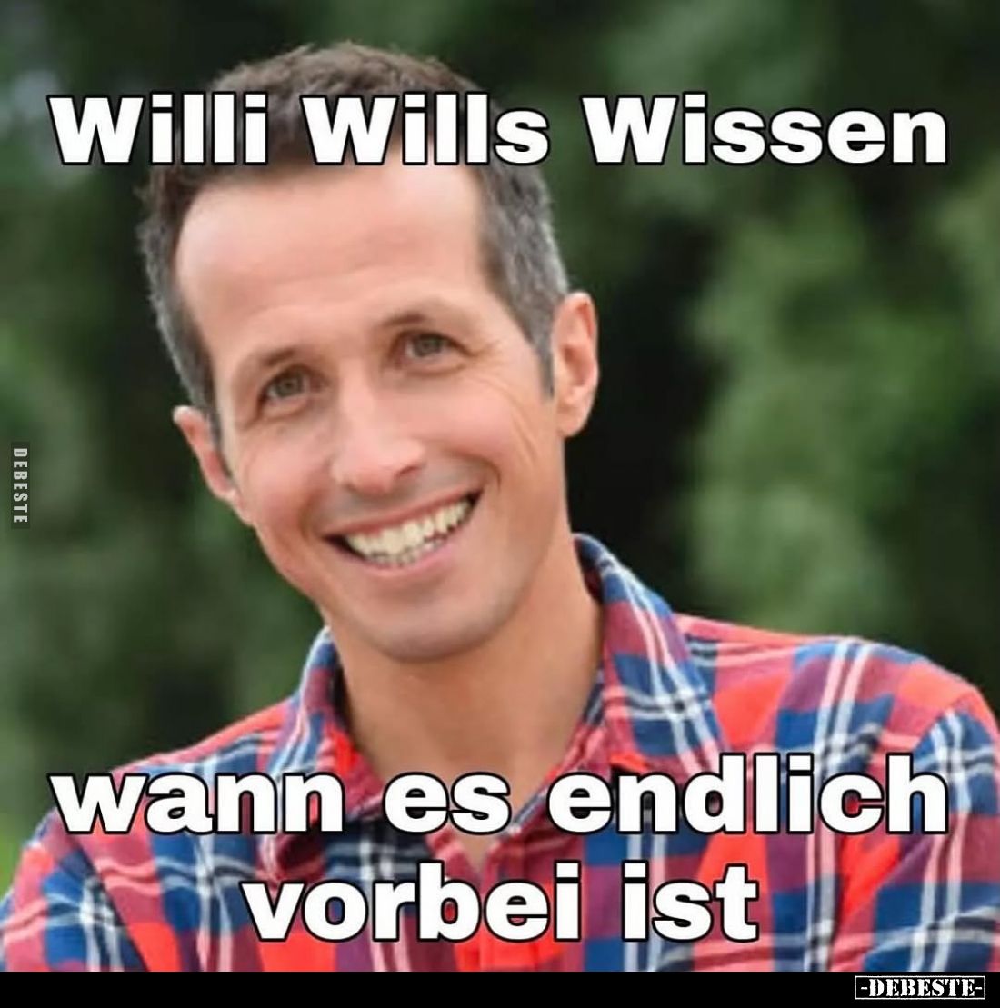 Willi Wills Wissen
wann es endlich vorbei ist.
