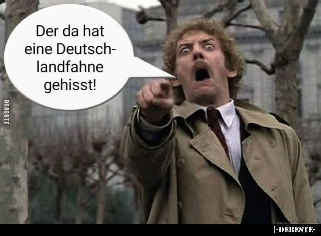 Der da hat eine Deutschlandfahne gehisst!
