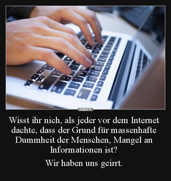 Wisst ihr nich, als jeder vor dem Internet dachte, dass..