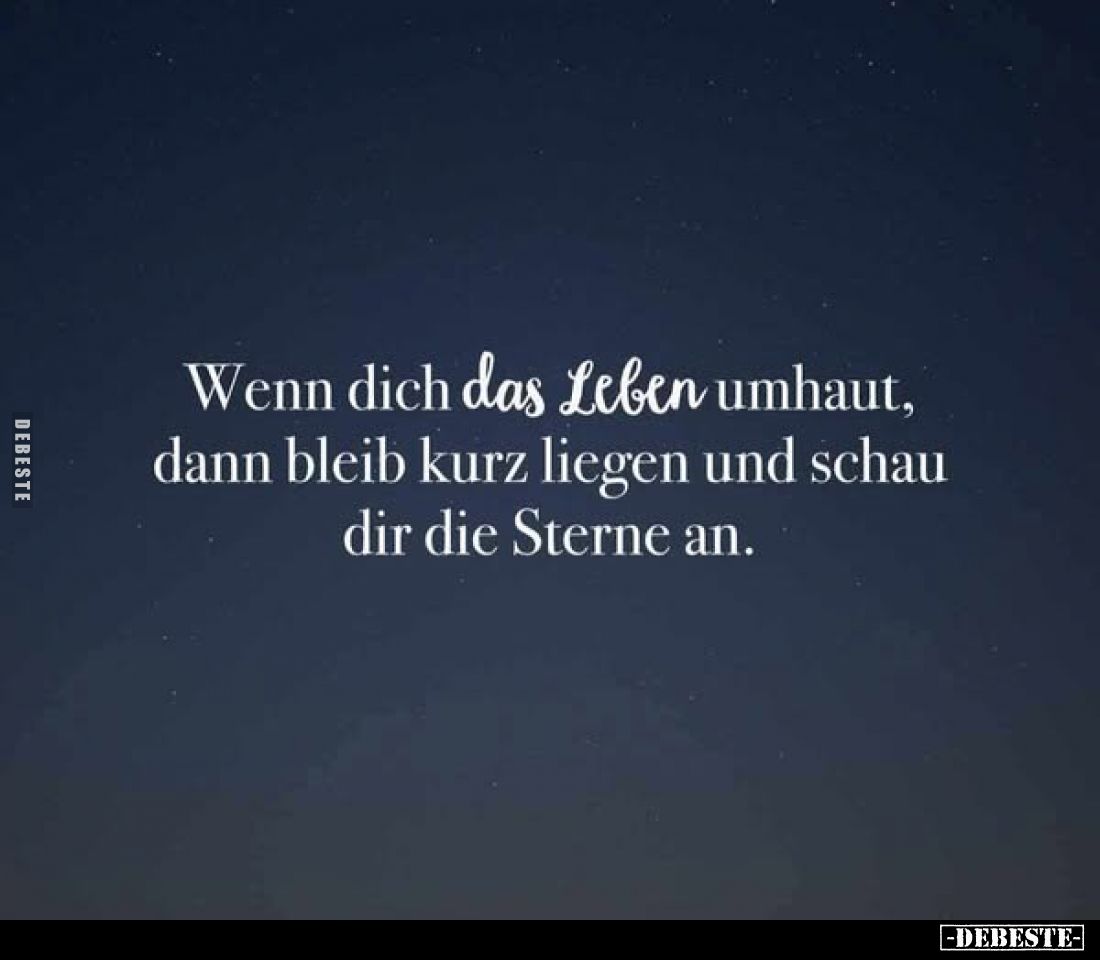 Wenn dich das Leben umhaut, dann bleib kurz liegen und schau dir die Sterne an.