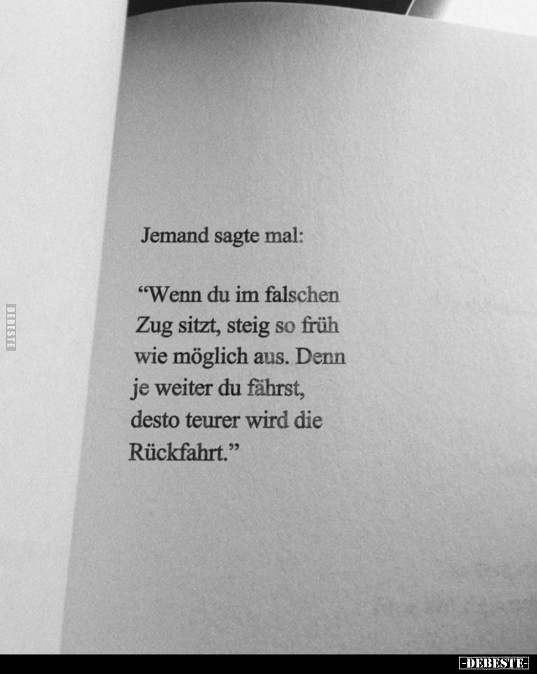 Jemand sagte mal: 
"Wenn du im falschen Zug sitzt, steig so früh wie möglich aus. Denn je weiter du fährst, desto teure...