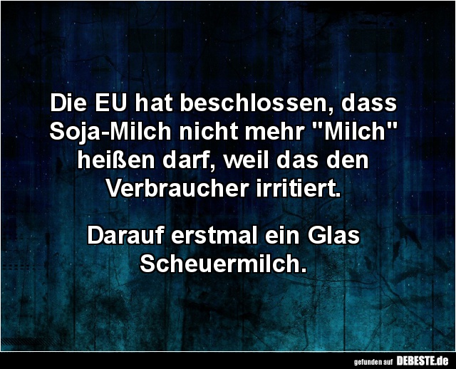 Die EU hat beschlossen, dass Soja-Milch nicht mehr.. - Lustige Bilder | DEBESTE.de