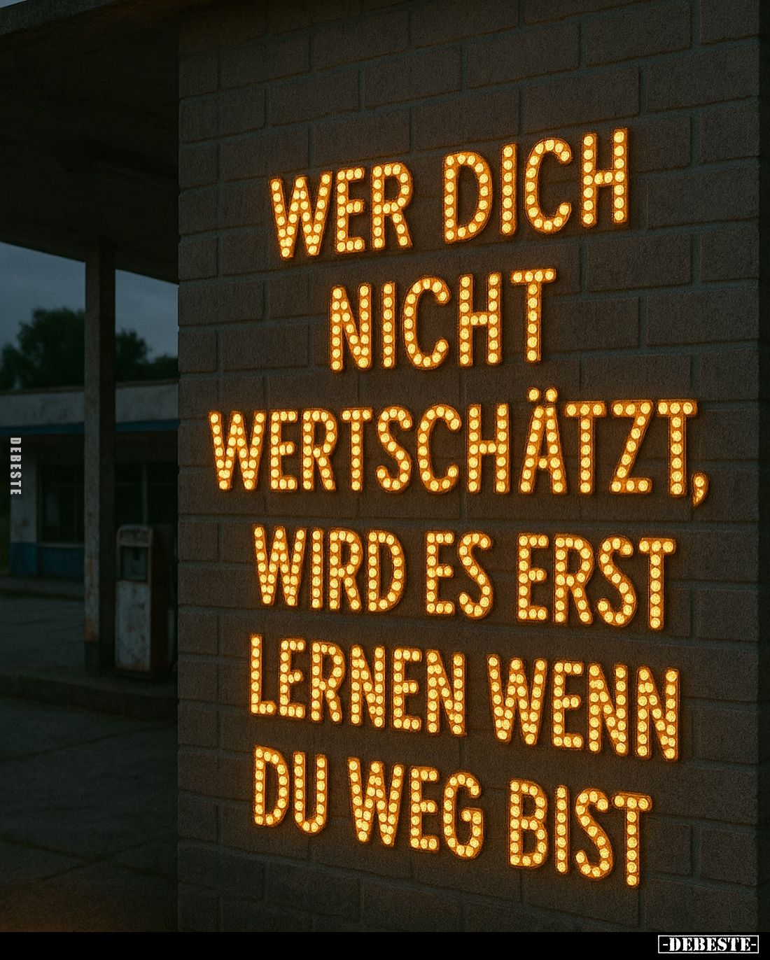 Wer dich nicht wertschätzt, wird es erst lernen wenn du weg bist.