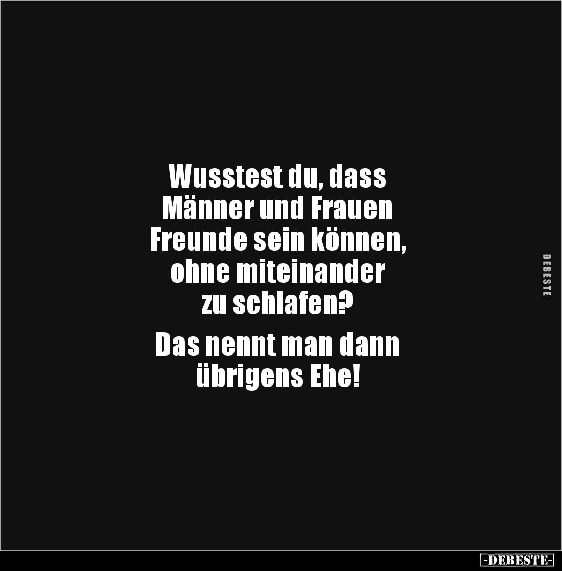 Wusstest du, dass Männer und Frauen Freunde sein können.. - Lustige Bilder | DEBESTE.de