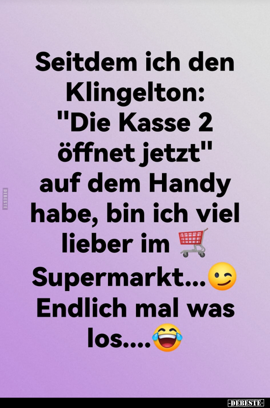 Seitdem ich den Klingelton: "Die Kasse 2 öffnet jetzt".. - Lustige Bilder | DEBESTE.de