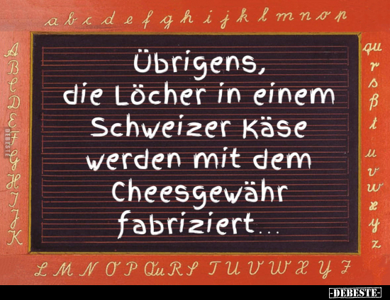 Übrigens, die Löcher in einem Schweizer Käse.. - Lustige Bilder | DEBESTE.de