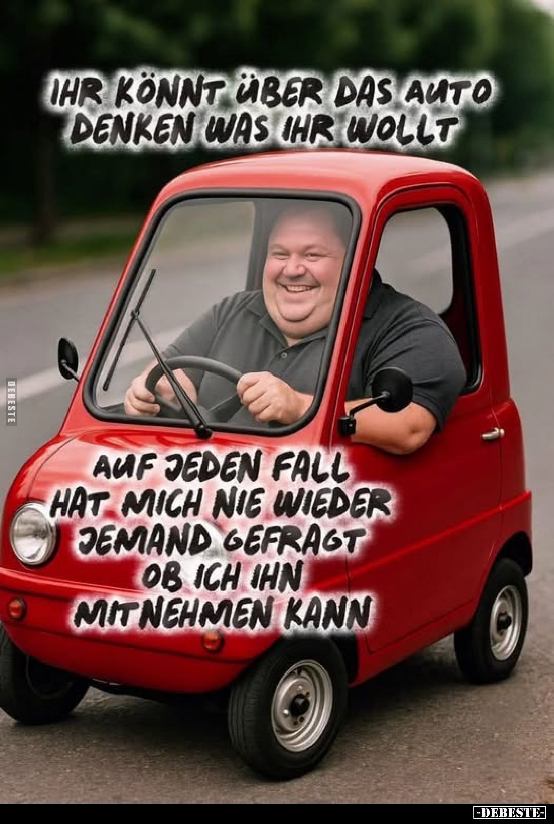 Ihr könnt über das Auto denken was ihr wollt.
Auf jeden Fall hat mich nie wieder jemand gefragt ob ich ihn mitnehmen kann