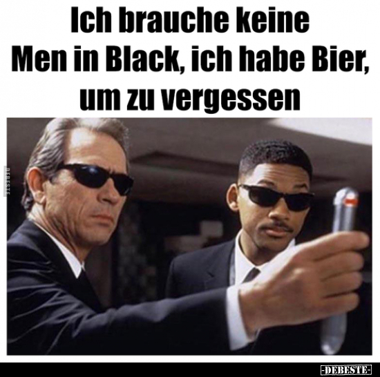 Ich brauche keine Men in Black, ich habe Bier, um zu.. - Lustige Bilder | DEBESTE.de
