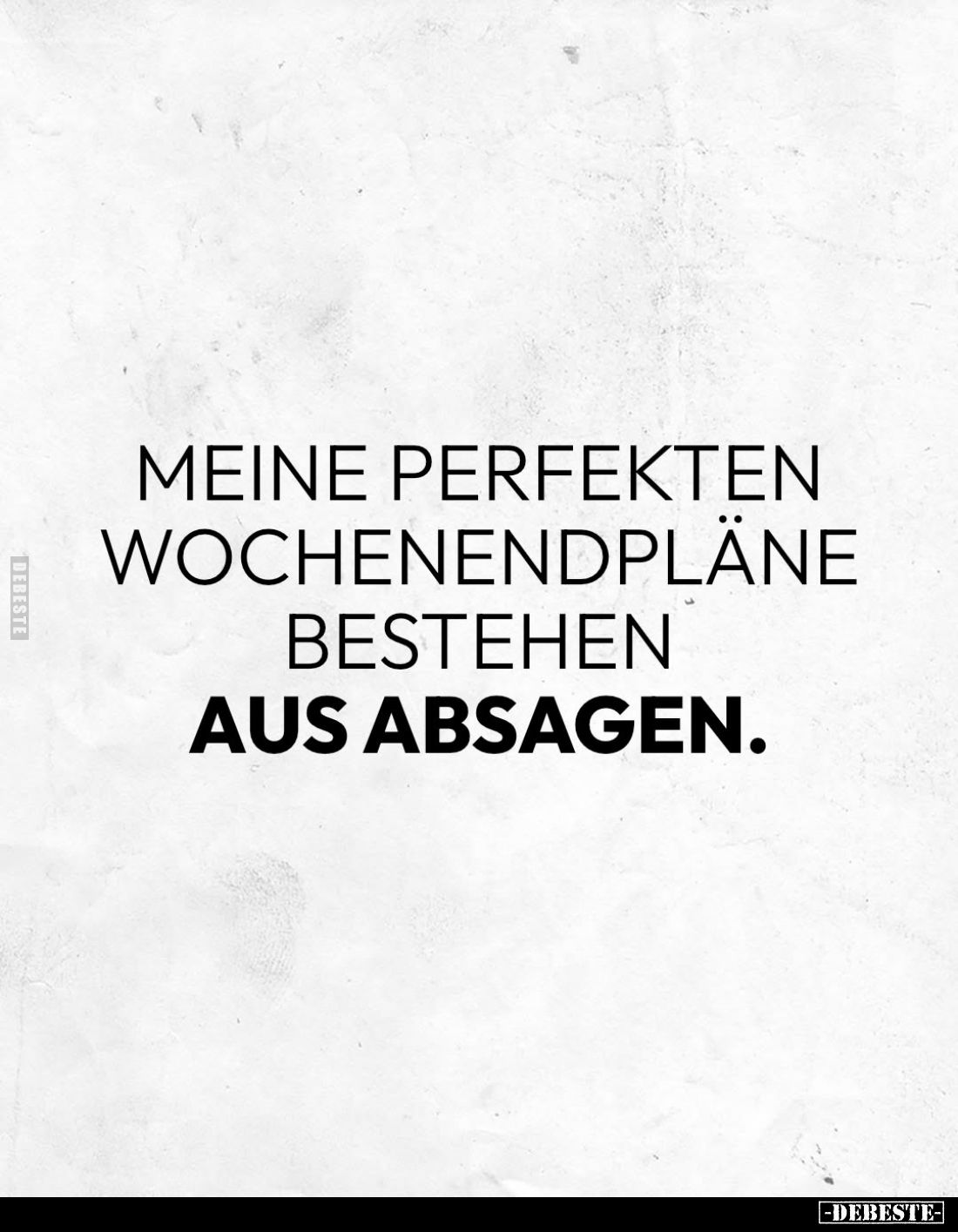 Meine perfekten Wochenendpläne bestehen
aus absagen.