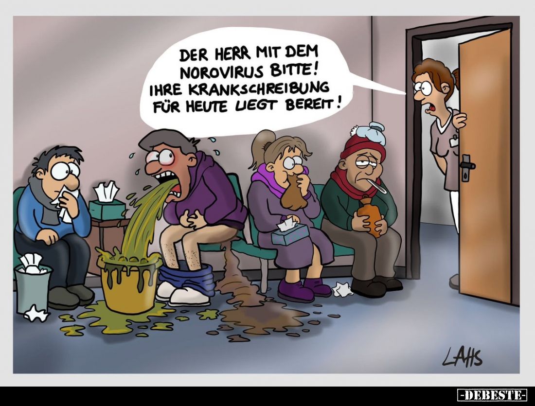 Der Herr mit dem Norovirus bitte! Ihre Krankschreibung für heute liegt bereit!