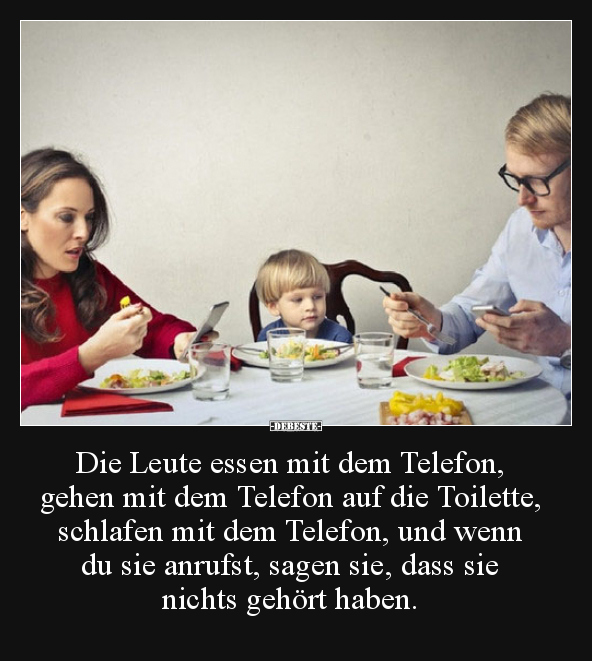 Die Leute essen mit dem Telefon, gehen mit dem Telefon..
