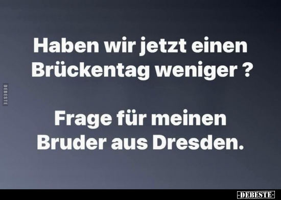 Haben wir jetzt einen Brückentag weniger?.. - Lustige Bilder | DEBESTE.de